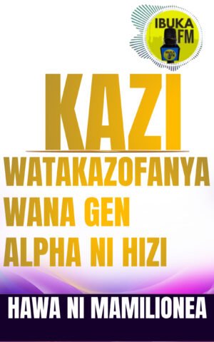 GENERATION ALPHA WATAFANYA KAZI HIZI